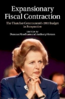 Duncan Needham - Expansionary Fiscal Contraction: The Thatcher Government´s 1981 Budget in Perspective - 9781107042933 - V9781107042933