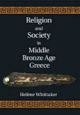 Helène Whittaker - Religion and Society in Middle Bronze Age Greece - 9781107049871 - V9781107049871