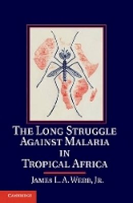 Jr James L. A. Webb - The Long Struggle Against Malaria in Tropical Africa - 9781107052574 - V9781107052574