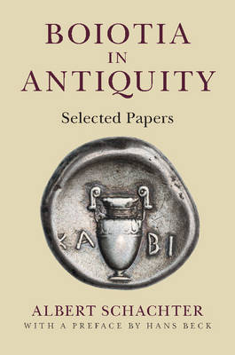 Albert Schachter - Boiotia in Antiquity: Selected Papers - 9781107053243 - V9781107053243