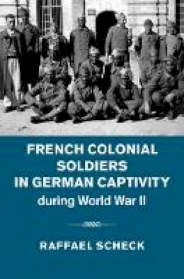Raffael Scheck - French Colonial Soldiers in German Captivity during World War II - 9781107056817 - V9781107056817