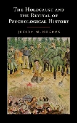 Judith M. Hughes - The Holocaust and the Revival of Psychological History - 9781107056824 - V9781107056824