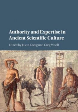Jason König (Ed.) - Authority and Expertise in Ancient Scientific Culture - 9781107060067 - V9781107060067