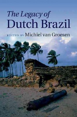 Michiel Groesen - The Legacy of Dutch Brazil - 9781107061170 - V9781107061170