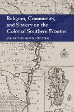 James Van Horn Melton - Religion, Community, and Slavery on the Colonial Southern Frontier - 9781107063280 - V9781107063280
