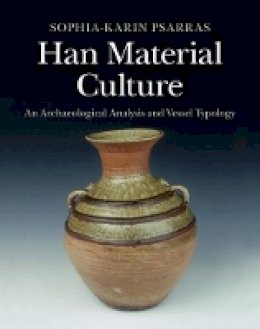 Sophia-Karin Psarras - Han Material Culture: An Archaeological Analysis and Vessel Typology - 9781107069220 - V9781107069220