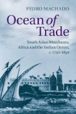 Pedro Machado - Ocean of Trade: South Asian Merchants, Africa and the Indian Ocean, c.1750–1850 - 9781107070264 - V9781107070264