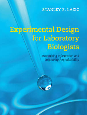 Stanley E. Lazic - Experimental Design for Laboratory Biologists: Maximising Information and Improving Reproducibility - 9781107074293 - V9781107074293