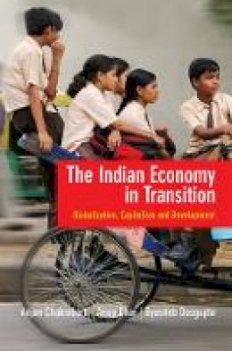 Anjan Chakrabarti - The Indian Economy in Transition: Globalization, Capitalism and Development - 9781107076112 - V9781107076112