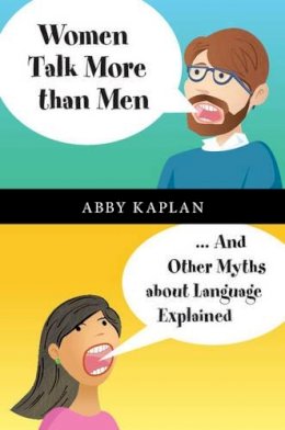 Abby Kaplan - Women Talk More Than Men: ... And Other Myths about Language Explained - 9781107084926 - V9781107084926