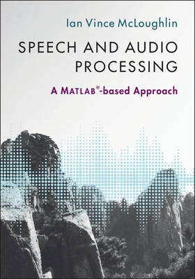 Ian Mcloughlin - Speech and Audio Processing: A MATLAB (R)-based Approach - 9781107085466 - V9781107085466