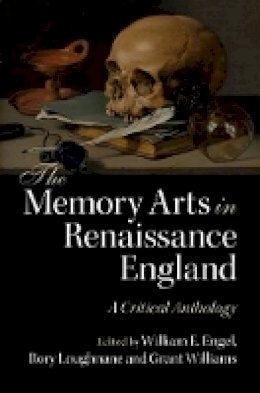 Edited By William E. - The Memory Arts in Renaissance England: A Critical Anthology - 9781107086814 - V9781107086814