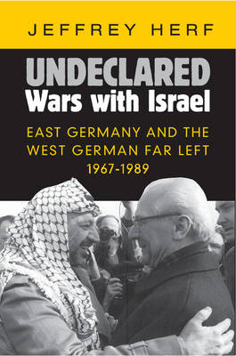 Jeffrey Herf - Undeclared Wars with Israel: East Germany and the West German Far Left, 1967-1989 - 9781107089860 - V9781107089860