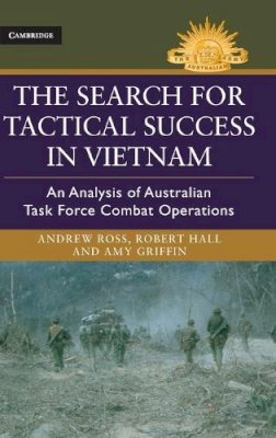 Andrew Ross - The Search for Tactical Success in Vietnam: An Analysis of Australian Task Force Combat Operations - 9781107098442 - V9781107098442