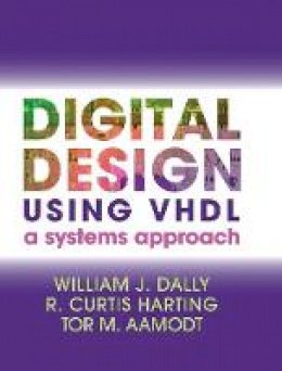 William J. Dally - Digital Design Using VHDL: A Systems Approach - 9781107098862 - V9781107098862