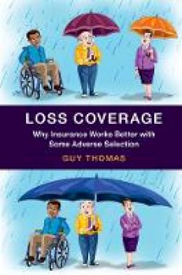 Guy Thomas - Loss Coverage: Why Insurance Works Better with Some Adverse Selection - 9781107100336 - V9781107100336