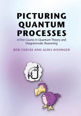Bob Coecke - Picturing Quantum Processes: A First Course in Quantum Theory and Diagrammatic Reasoning - 9781107104228 - V9781107104228