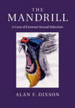 Alan F. Dixson - The Mandrill: A Case of Extreme Sexual Selection - 9781107114616 - V9781107114616
