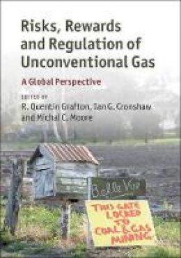 R. Grafton - Risks, Rewards and Regulation of Unconventional Gas: A Global Perspective - 9781107120082 - V9781107120082