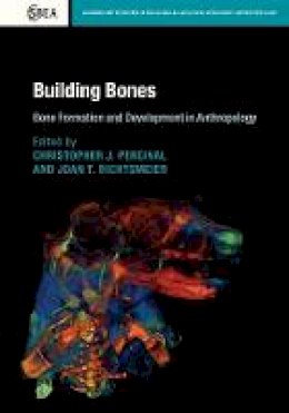 Edited By Christophe - Cambridge Studies in Biological and Evolutionary Anthropology: Series Number 77: Building Bones: Bone Formation and Development in Anthropology - 9781107122789 - V9781107122789