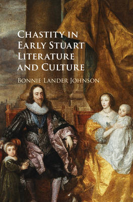 Bonnie Lander Johnson - Chastity in Early Stuart Literature and Culture - 9781107130128 - V9781107130128