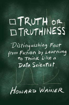 Howard Wainer - Truth or Truthiness: Distinguishing Fact from Fiction by Learning to Think Like a Data Scientist - 9781107130579 - V9781107130579