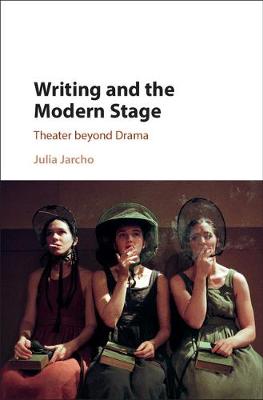 Julia Jarcho - Writing and the Modern Stage: Theater beyond Drama - 9781107132351 - V9781107132351