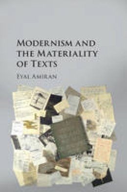 Eyal Amiran - Modernism and the Materiality of Texts - 9781107136076 - V9781107136076