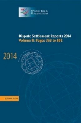 World Trade Organization - Dispute Settlement Reports 2014: Volume 2, Pages 363–802 - 9781107139220 - V9781107139220