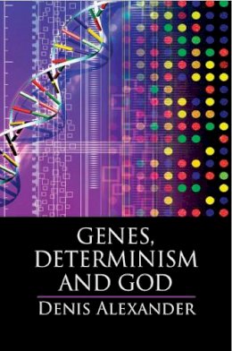 Dr Denis Alexander - Genes, Determinism and God - 9781107141148 - V9781107141148