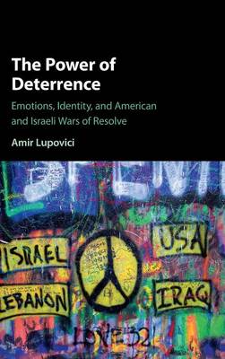 Amir Lupovici - The Power of Deterrence: Emotions, Identity, and American and Israeli Wars of Resolve - 9781107143395 - V9781107143395