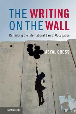 Aeyal Gross - The Writing on the Wall: Rethinking the International Law of Occupation - 9781107145962 - V9781107145962