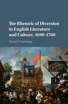 Darryl P. Domingo - The Rhetoric of Diversion in English Literature and Culture, 1690-1760 - 9781107146273 - V9781107146273