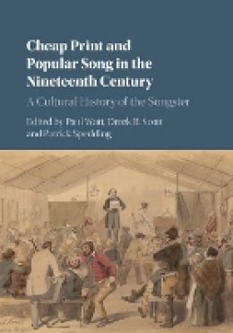 Paul Watt - Cheap Print and Popular Song in the Nineteenth Century: A Cultural History of the Songster - 9781107159914 - V9781107159914