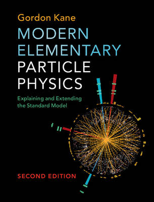 Gordon Kane - Modern Elementary Particle Physics: Explaining and Extending the Standard Model - 9781107165083 - V9781107165083