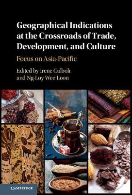 Irene Calboli - Geographical Indications at the Crossroads of Trade, Development, and Culture: Focus on Asia-Pacific - 9781107166332 - V9781107166332