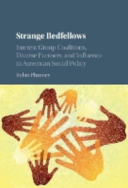 Robin Phinney - Strange Bedfellows: Interest Group Coalitions, Diverse Partners, and Influence in American Social Policy - 9781107170360 - V9781107170360