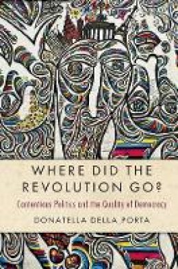 Donatella Della Porta - Where Did the Revolution Go?: Contentious Politics and the Quality of Democracy - 9781107173712 - V9781107173712