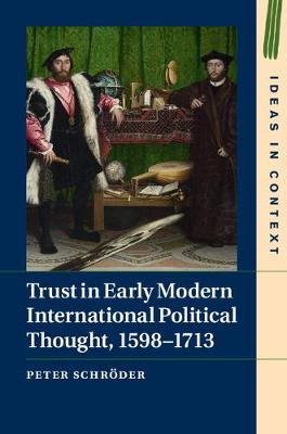 Peter Schroder - Ideas in Context: Series Number 116: Trust in Early Modern International Political Thought, 1598-1713 - 9781107175464 - V9781107175464