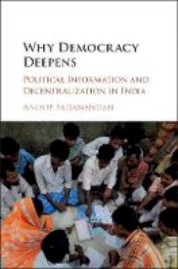 Anoop Sadanandan - Why Democracy Deepens: Political Information and Decentralization in India - 9781107177512 - V9781107177512