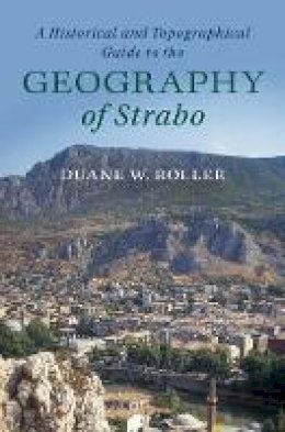 Duane W. Roller - A Historical and Topographical Guide to the Geography of Strabo - 9781107180659 - V9781107180659