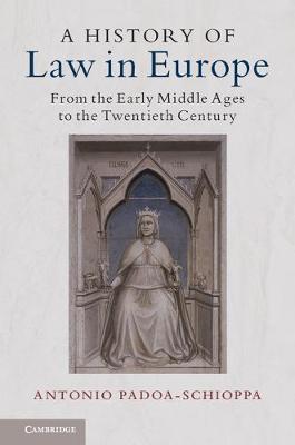 Antonio Padoa-Schioppa - A History of Law in Europe: From the Early Middle Ages to the Twentieth Century - 9781107180697 - V9781107180697