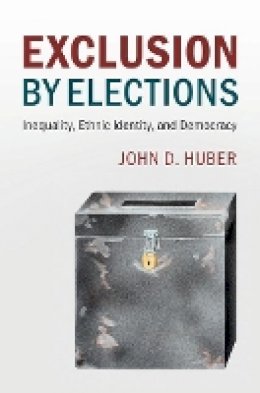 John D. Huber - Exclusion by Elections: Inequality, Ethnic Identity, and Democracy - 9781107182943 - V9781107182943