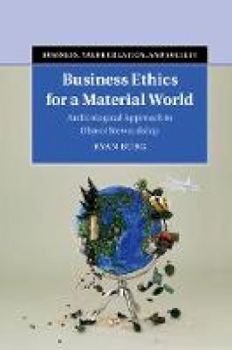 Ryan Burg - Business, Value Creation, and Society: Business Ethics for a Material World  : An Ecological Approach to Object Stewardship - 9781107183018 - V9781107183018