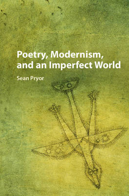 Sean Pryor - Poetry, Modernism, and an Imperfect World - 9781107184404 - V9781107184404