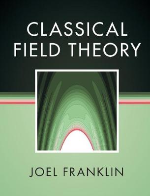 Joel Franklin - Classical Field Theory - 9781107189614 - V9781107189614