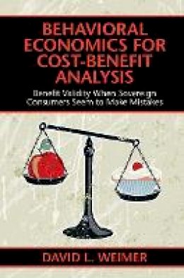 David L. Weimer - Behavioral Economics for Cost-Benefit Analysis: Benefit Validity When Sovereign Consumers Seem to Make Mistakes - 9781107197350 - V9781107197350