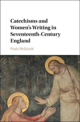 Paula Mcquade - Catechisms and Women´s Writing in Seventeenth-Century England - 9781107198258 - V9781107198258