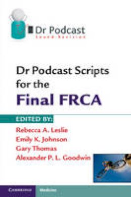  - Dr Podcast Scripts for the Final FRCA - 9781107401006 - V9781107401006
