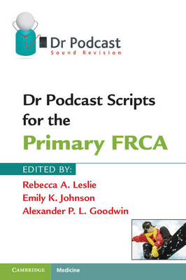 Rebecca A. Leslie - Dr Podcast Scripts for the Primary FRCA - 9781107401013 - V9781107401013